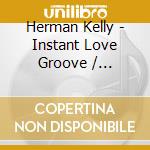 Herman Kelly - Instant Love Groove / Bassmordrums cd