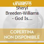 Sheryl Breeden-Williams - God Is Love cd musicale di Sheryl Breeden
