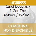 Carol Douglas - I Got The Answer / We'Re Gonna Make It cd
