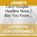 Carol Douglas - Headline News / Boy You Know Just What I'M After cd