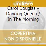 Carol Douglas - Dancing Queen / In The Morning cd