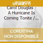Carol Douglas - A Hurricane Is Coming Tonite / I Fell In Love With cd