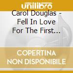 Carol Douglas - Fell In Love For The First Time Today / All My Lov cd