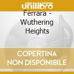 Ferrara - Wuthering Heights cd musicale di Ferrara