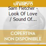 Sam Fletcher - Look Of Love / Sound Of Soul cd
