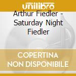 Arthur Fiedler - Saturday Night Fiedler cd musicale di Arthur Fiedler