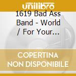 1619 Bad Ass Band - World / For Your Love