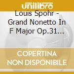 Louis Spohr - Grand Nonetto In F Major Op.31 Sechs cd musicale di Arnold / Mankovitz / Ricci / Sklar Eidus