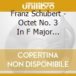 Franz Schubert - Octet No. 3 In F Major Op. 166 D. 803 cd musicale di Arnold / Cykman / Levin / Ricci Eidus