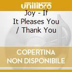 Joy - If It Pleases You / Thank You cd musicale di Joy