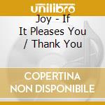 Joy - If It Pleases You / Thank You cd