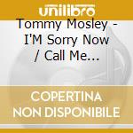 Tommy Mosley - I'M Sorry Now / Call Me Darling cd