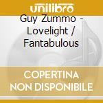 Guy Zummo - Lovelight / Fantabulous cd musicale di Guy Zummo