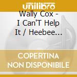 Wally Cox - I Can'T Help It / Heebee Jeebees cd musicale di Wally Cox