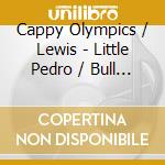 Cappy Olympics / Lewis - Little Pedro / Bull Fight cd musicale di Cappy Olympics / Lewis
