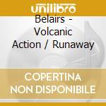 Belairs - Volcanic Action / Runaway cd musicale di Belairs