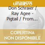Don Schraier / Ray Agee - Pigtail / From Now On cd musicale di Don / Agee,Ray Schraier