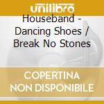 Houseband - Dancing Shoes / Break No Stones cd