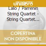 Lalo / Parrenin String Quartet - String Quartet In E-Flat Major Op 45 cd