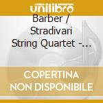 Barber / Stradivari String Quartet - String Quartet In B Minor Op 11 cd