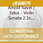 Arnold Ravel / Eidus - Violin Sonata 2 In G Major cd