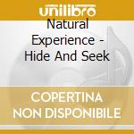 Natural Experience - Hide And Seek cd musicale di Natural Experience