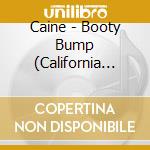Caine - Booty Bump (California Style) / Mo Booty Bump cd musicale di Caine