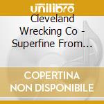 Cleveland Wrecking Co - Superfine From Behind Lady cd