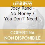 Joey Rand - No Money / You Don'T Need Me cd musicale di Joey Rand