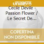 Cecile Devile - Passion Flower / Le Secret De L'Amour cd musicale di Cecile Devile