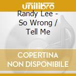 Randy Lee - So Wrong / Tell Me cd musicale di Randy Lee