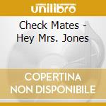 Check Mates - Hey Mrs. Jones cd musicale di Check Mates