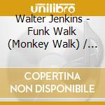 Walter Jenkins - Funk Walk (Monkey Walk) / Back In My cd