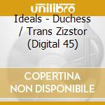 Ideals - Duchess / Trans Zizstor (Digital 45)
