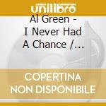 Al Green - I Never Had A Chance / The Girl I Love cd