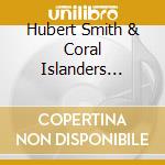 Hubert Smith & Coral Islanders Island Champions  - Conch Ain'T Got No Bones And Other Calypsos cd musicale di Hubert & Coral Islanders Island Champions / Smith