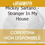 Mickey Sartano - Stranger In My House
