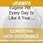 Eugene Pitt - Every Day Is Like A Year / She'S My Girl cd