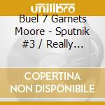 Buel 7 Garnets Moore - Sputnik #3 / Really Really Baby (Digital 45) cd