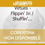 Virtues - Flippin' In / Shufflin' Along (Digital 45) cd musicale di Virtues