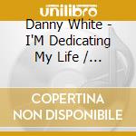 Danny White - I'M Dedicating My Life / Keep My Woman Home cd