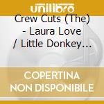 Crew Cuts (The) - Laura Love / Little Donkey (Digital 45)