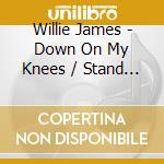 Willie James - Down On My Knees / Stand Up For Your Rights cd musicale di Willie James