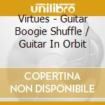 Virtues - Guitar Boogie Shuffle / Guitar In Orbit cd musicale di Virtues