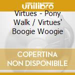 Virtues - Pony Walk / Virtues' Boogie Woogie cd musicale di Virtues