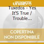 Tuxedos - Yes It'S True / Trouble Trouble (Digital 45)