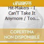 Hit-Makers - I Can'T Take It Anymore / Too Cool (Digital 45) cd