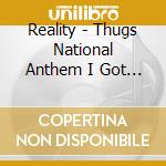 Reality - Thugs National Anthem I Got Yo Back cd musicale di Reality