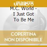 M.C. World - I Just Got To Be Me cd