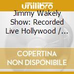 Jimmy Wakely Show: Recorded Live Hollywood / Various cd